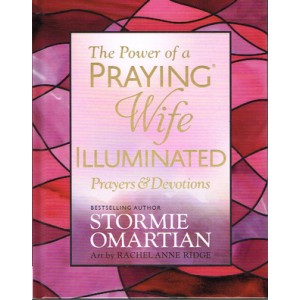 The Power Of A Praying Wife - Illuminated prayers and devotions By Stormie Omartian